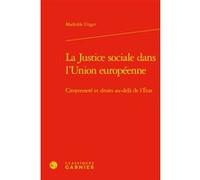 La Justice sociale dans l'Union européenne Mathilde Unger (Auteur), Loïc Azoulai (Préface), Dominique Ritleng (Préface), Olivier Beaud (Collection dirigée par), Jean-François Kervégan (Collection diri