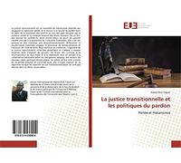 La justice transitionnelle et les politiques du pardon: Portée et mécanismes
