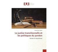 La justice transitionnelle et les politiques du pardon Portée et mécanismes - Kamal Dine Tidjani - Universitaires Europeennes - broché - Livre