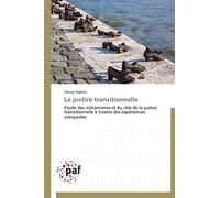 La justice transitionnelle: Etude des mécanismes et du rôle de la justice transitionnelle à travers des expériences comparées