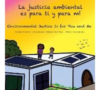 La Justicia Ambiental Es Para Ti Y Para Mí/Environmental Justice Is For You And Me