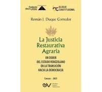 La Justicia Restaurativa Agraria. Un Deber Del Estado Venezolano En La Transición Hacia La Democracia