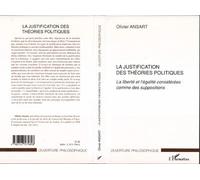 La justification des théories politiques La liberté et l'égalité considérées comme des suppositions - Olivier Ansart - L'harmattan - broché - Essai