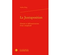 La Juxtaposition - Histoire Et (Dé)Construction D'une Complexité