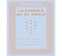 La Kabbale au 21e siècle: Un guide complet pour cheminer sur l'arbre de vie