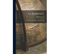 La Kabbale: Ou, La Philosophie Religieuse Des Hébreux