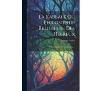 La Kabbale Ou Philosophie Religieuse Des Hébreux: Compte-Rendu Par Louis Dubeux...