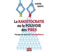 La kakistocratie ou le pouvoir des pires: Voyage au coeur de l'incompétence
