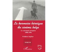 La kermesse heroique du cinema belge Le carrousel européen (1988-1996) - Tome 3 - Frédéric Sojcher - L'harmattan - broché - Livre