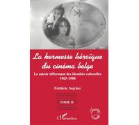 La kermesse heroique du cinema belge Le miroir déformant des identités culturelles (1965-1988) - Tome 2 - Frédéric Sojcher - L'harmattan - broché - Livre