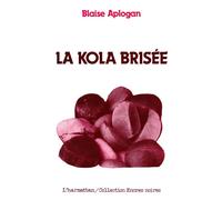 La kola brisée - Blaise Aplogan - L'harmattan - Livre