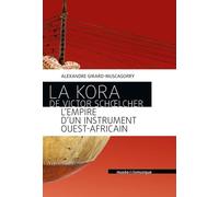 La Kora de Victor Schoelcher - L'empire d'un instrument ouest-africain - Alexandre Girard-Muscagorry - Philharmonie De Paris - broché - Essai