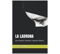 La Ladrona: Una Fantasia Romantica (Spanish Edition)