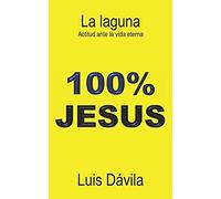 La Laguna: Actitud Ante La Vida Eterna (100% Jesus) (Spanish Edition)