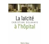 La laicite a l hopital Christian Delahaye (Auteur)