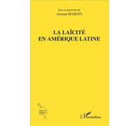 La laïcité en Amérique latine - Arnaud Martin - L'harmattan - broché - Etude