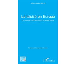 La laïcité en Europe Un combat d'actualité pour une idée neuve - Jean-Claude Boual - L'harmattan - broché - Essai