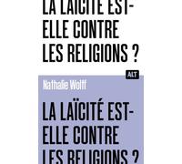La Laïcité est-elle contre les religions ? Collection ALT