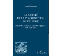 La laïcité et la construction de l'Europe Dualité des pouvoirs et neutralité religieuse - XVIIe-XXIe siècles - Jacques Bouineau - L'harmattan - broché - Essai