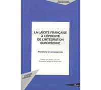 La Laicite Francaise A L'epreuve De L'integration Europeenne - Pluralisme Et Convergence