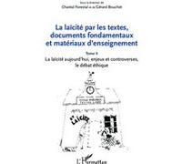 La laïcité par les textes, documents fondamentaux et matériaux d'enseignement (Tome 2) La laïcité aujourd'hui, enjeux et controverses, le débat éthique - Gérard Bouchet - L'harmattan - broché - Essai
