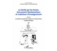 La Laïcité Par Les Textes, Documents Fondamentaux Et Matériaux D'enseignement - Tome 2, La Laïcité Aujourd'hui, Enjeux Et Controverses, Le Débat Éthique