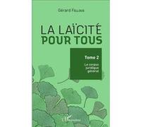 Gérard Fellous – La laïcité pour tous – Tome 2 : Le corpus juridique général – Essai – Broché