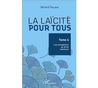 Gérard Fellous – La laïcité pour tous, Tome 4 : Les exceptions au droit commun – Broché