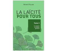 La Laïcité Pour Tous - Tome 2, Le Corpus Juridique Général