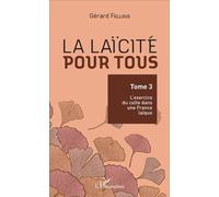 La laïcité pour tous Tome 3 : L'exercice du culte dans une France laïque - Gérard Fellous - L'harmattan - broché - Essai