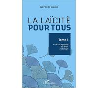 Gérard Fellous – La laïcité pour tous, Tome 4 : Les exceptions au droit commun – Broché