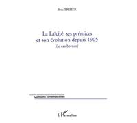 La Laïcité, ses prémices et son évolution depuis 1905 Ses prémices et son évolution depuis 1905 - Yves Trippier - L'harmattan - broché - Etude