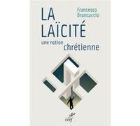 La laïcité, une notion chrétienne Francesco Brancaccio (Auteur)