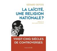 La Laïcité, Une Religion Nationale ? - Vingt-Cinq Siècles De Controverses