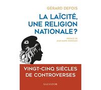 La laïcité, une religion nationale? Vingt-cinq siècles de controverses