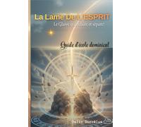 LA LAME DE L'ÉSPRIT: Le glaive qui éclaire et sépare