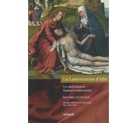 La Lamentation d'Albi: Un chef-d'oeuvre flamand redécouvert