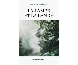 La lampe et la lande - Vincent Trovato - Le Lys Bleu - broché - Roman