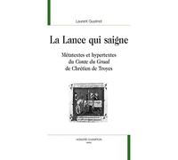 La Lance qui saigne – Métatextes et hypertextes du 'Conte du Graal' de Chrétien de Troyes – Champion
