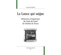 La lance qui saigne Métatextes et hypertextes du "Conte du Graal" de Chrétien de Troyes - Laurent Guyénot - Honore Champion - broché - Essai