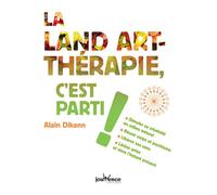 La land-art thérapie, c'est parti ! Stimuler sa créativité en milieu naturel, réunir corps et psychisme ... - Alain Dikann - Jouvence - broché - Guide