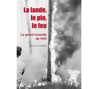 La lande, le pin, le feu : Le grand incendie de 1949. Une histoire de la forêt landaise