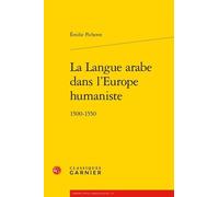 La Langue Arabe Dans L'europe Humaniste - 1500-1550