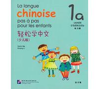 La langue chinoise pas à pas: Cahier d'exercices 1A