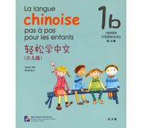 La Langue Chinoise Pas À Pas Pour Les Enfants - Cahier D'exercices 1b