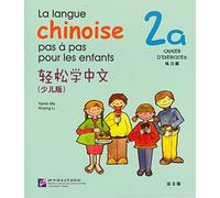 La Langue Chinoise Pas À Pas Pour Les Enfants - Cahier D'exercices 2a