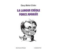 La Langue créole, force jugulée : Etude socio-linguistique des rapports de force entre le créole et le français aux Antilles