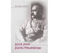 La langue des écrits de Józef Piłsudski - Stanisław Dubisz (Literaturwissenschaft auf Polnisch)