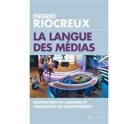 La Langue des medias Destruction du langage et fabrication du consentement - Ingrid Riocreux - L'artilleur - broché - Essai
