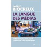 La Langue Des Médias - Destruction Du Langage Et Fabrication Du Consentement